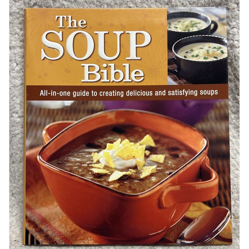 The Soup Bible - All In One Guide To Creating Delicious‎ & Satisfying Soups- VG+